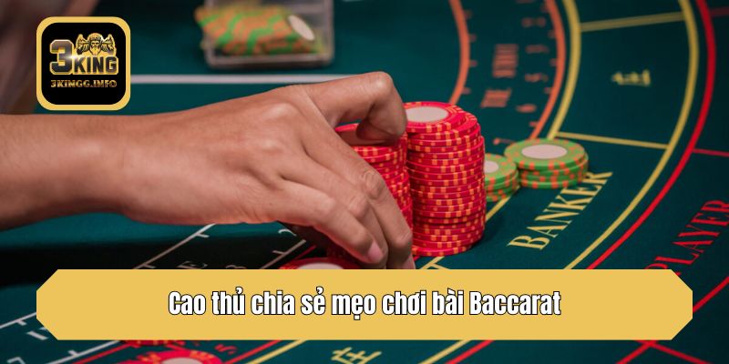 Cao thủ chia sẻ mẹo chơi bài Baccarat