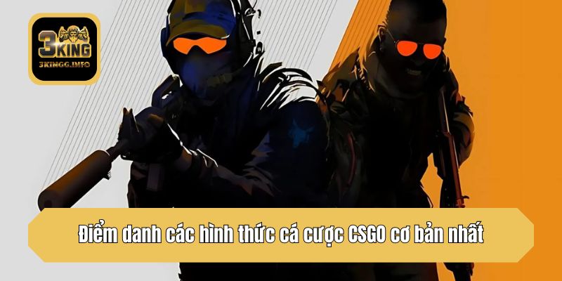 Điểm danh các hình thức cá cược CSGO cơ bản nhất