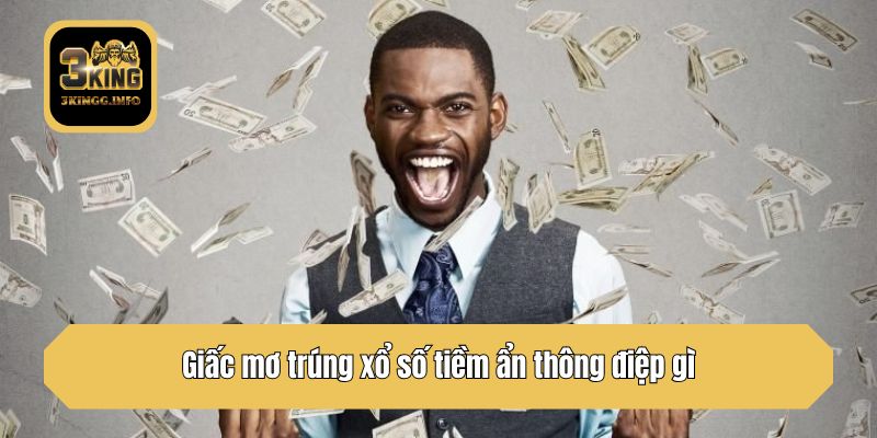 Giấc mơ trúng xổ số tiềm ẩn thông điệp gì?