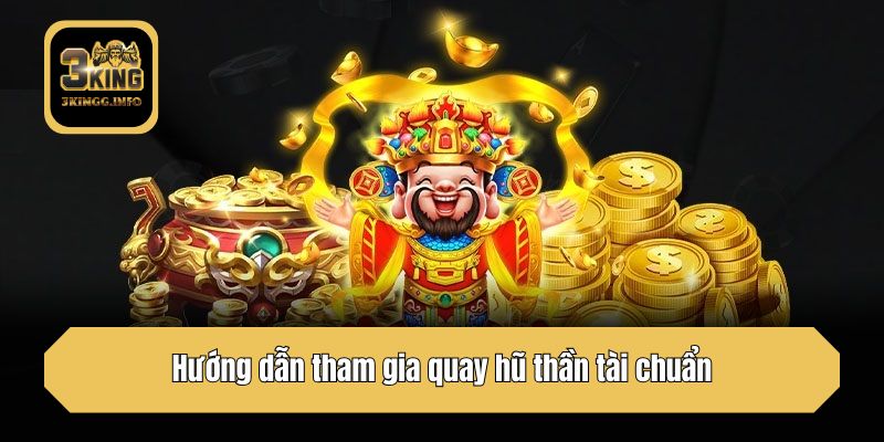 Hướng dẫn tham gia quay hũ thần tài chuẩn