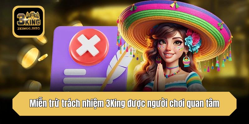 Miễn trừ trách nhiệm 3King được người chơi quan tâm