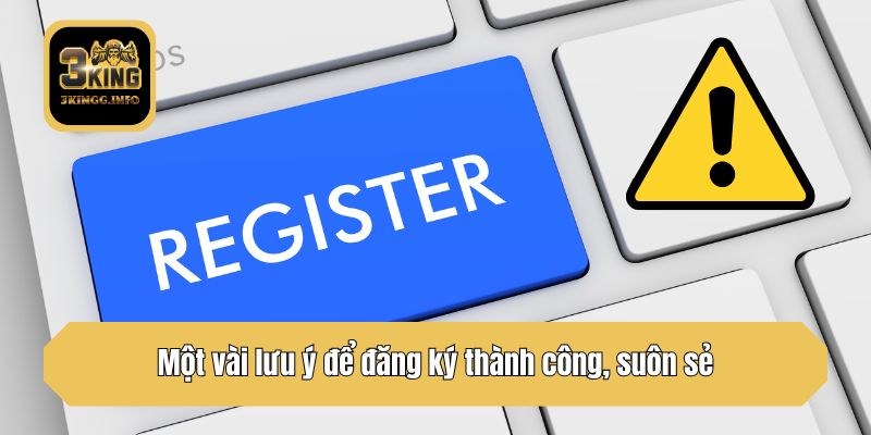 Một vài lưu ý để đăng ký thành công, suôn sẻ