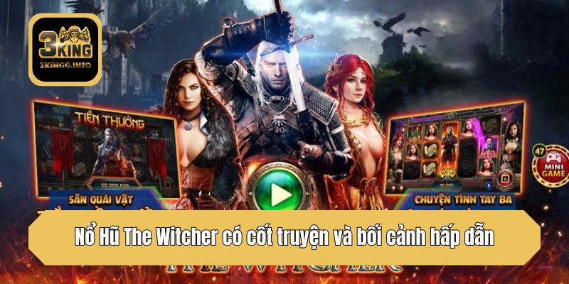 Nổ Hũ The Witcher có cốt truyện và bối cảnh hấp dẫn