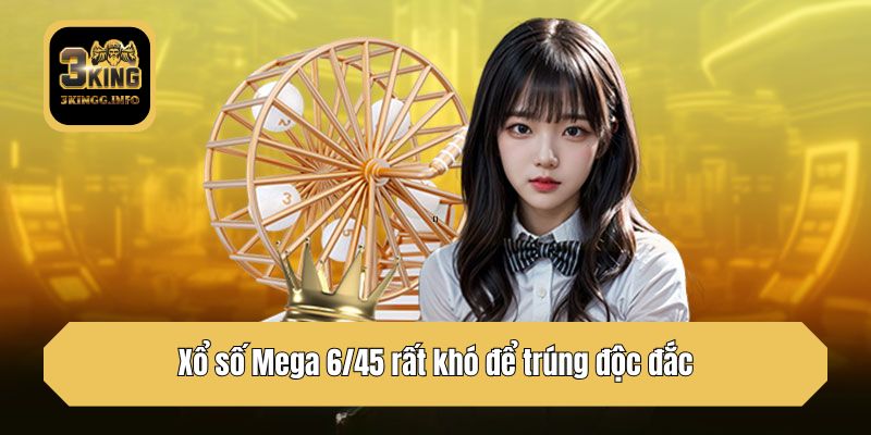 Xổ số Mega 6/45 rất khó để trúng độc đắc